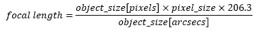 focal length = (object[pix] * pix_size * 206.3) / object[arcsec]